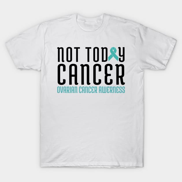 not today cancer ovarian T-Shirt by harrison gilber